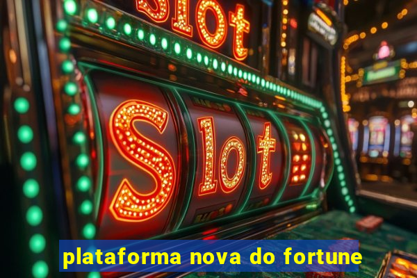 plataforma nova do fortune